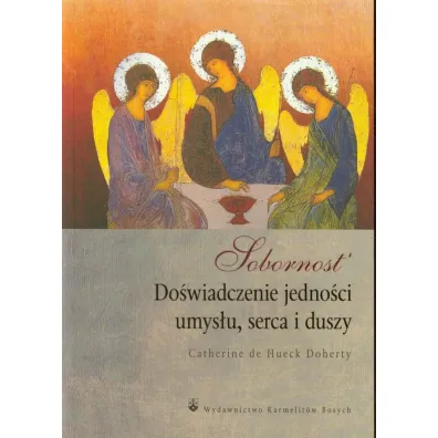 Sobornost. Do�wiadczenie jedno�ci umys�u, serca i duszy - Doherty Catherine de Hueck