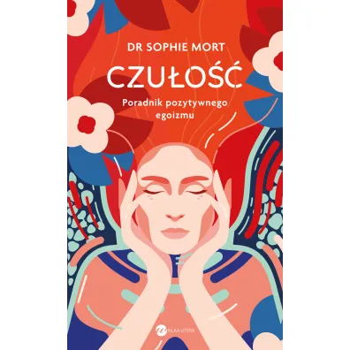 Czu�o��. Poradnik pozytywnego egoizmu - Sophie Mort