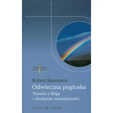 Visiae mundi T.1 Odwieczna pog�oska. Pytanie o ... - Robert Spaemann