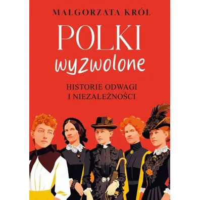 Polki wyzwolone. Historie odwagi i niezale�no�ci - Ma�gorzata Kr�l