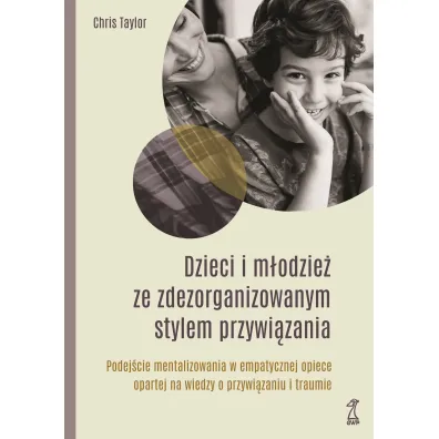 Dzieci i m�odzie� ze zdezorganizowanym stylem przywi�zania - Chris Taylor