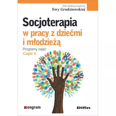Socjoterapia w pracy z dzie�mi i m�odzie��. Programy zaj��. Cz�� 4 - Ewa Grudziewska