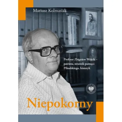Niepokorny. Profesor Zbigniew W�jcik - Mariusz Kolmasiak