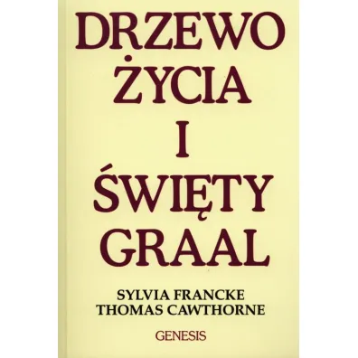 Drzewo �ycia i �wi�ty Graal - Thomas Cawthorne, Sylvia Francke