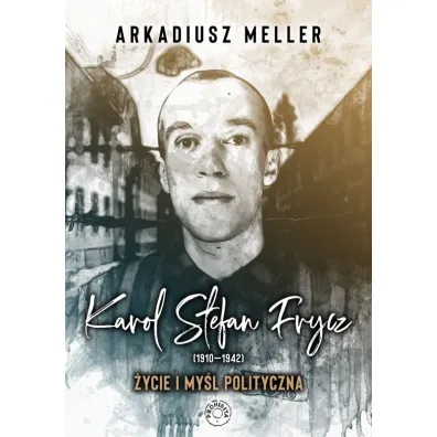 Karol Stefan Frycz 1910-1942 �ycie i my�l polityczna - Arkadiusz Meller