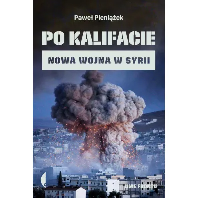 Po kalifacie. Nowa wojna w Syrii - Pawe� Pieni��ek