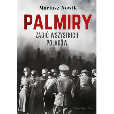 Palmiry. Zabi� wszystkich Polak�w - Mariusz Nowik