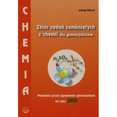 Chemia. Zbi�r zada� zamkni�tych dla gimnazjalist�w. Powt�rka przed egzaminem gimnazjalnym od roku 2012 - Jadwiga Walczak
