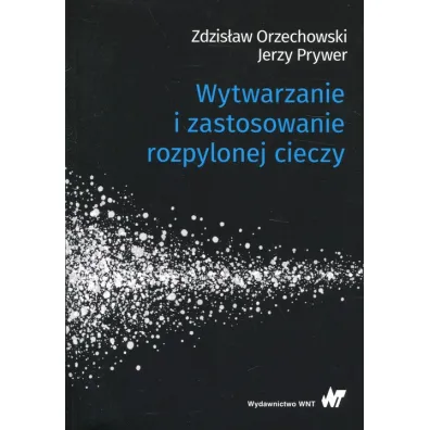 Wytwarzanie i zastosowanie rozpylonej cieczy - Jerzy Prywer, Zdzis�aw Orzechowski