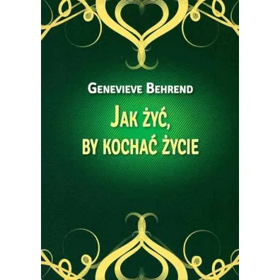 Jak �y� by kocha� �ycie - Genevieve Behrend