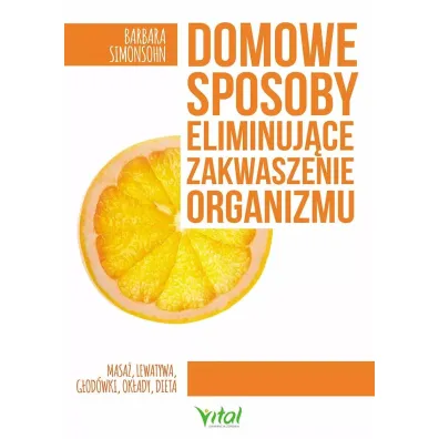 Domowe sposoby eliminuj�ce zakwaszenie organizmu masa� lewatywa g�od�wki ok�ady dieta - Barbara Simonsohn