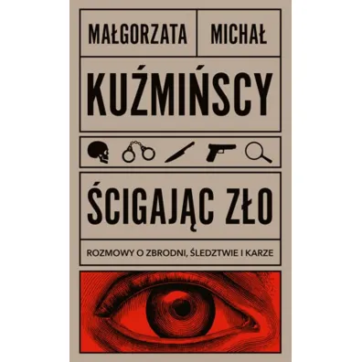 �cigaj�c z�o. Rozmowy o zbrodni, �ledztwie i karze - Ma�gorzata Ku�mi�ska, Micha� Ku�mi�ski