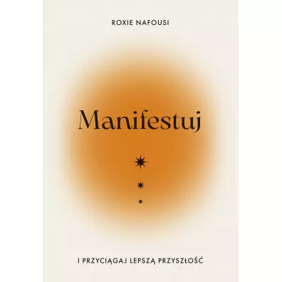 Manifestuj i przyci�gaj lepsz� przysz�o�� - Roxie  Nafousi