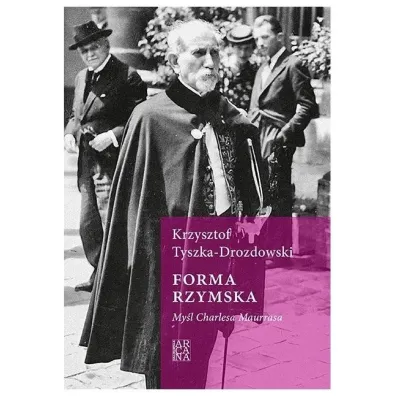 Forma rzymska. My�l Charlesa Maurrasa - Krzysztof  Tyszka-Drozdowski