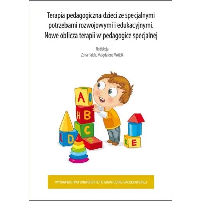 Terapia pedagogiczna dzieci ze specjalnymi potrzebami rozwojowymi i edukacyjnymi. Nowe oblicza terapii w pedagogice specjalnej - Magdalena W�jcik, Zofia Palak