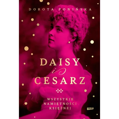 Daisy i cesarz. Wszystkie nami�tno�ci ksi�nej