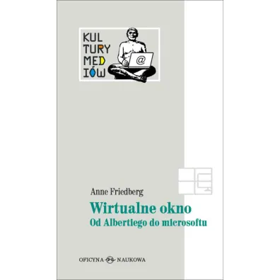 Wirtualne okno. Od Albertiego do microsoftu - Anne Friedberg