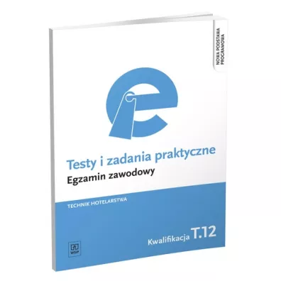 Technik hotelarstwa. Kwalifikacja T.12. Testy i Zadania Praktyczne. Egzamin Zawodowy - Andrzej Rudzi�ski