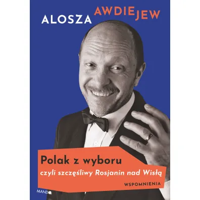 Polak z wyboru czyli szcz�liwy Rosjanin nad Wis�� - Alosza Awdiejew