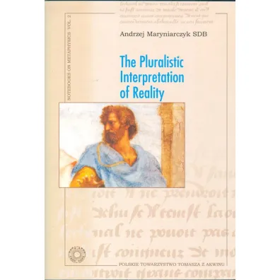 The Pluralistic Interpretation of Reality - Andrzej  Maryniarczyk