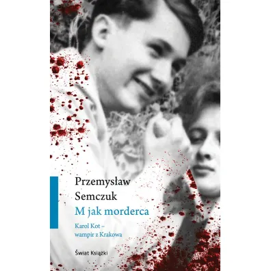 M jak morderca. Karol Kot. Wampir z Krakowa - Przemys�aw Semczuk