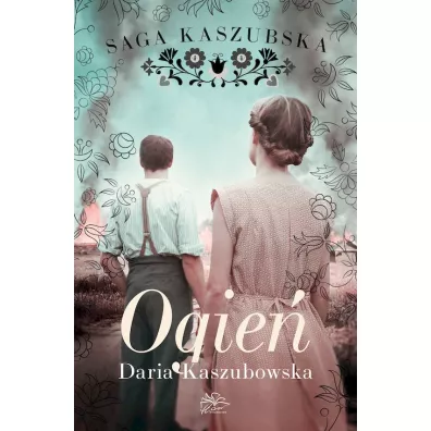 Ogie�. Saga kaszubska. Tom 5 - Daria Kaszubowska