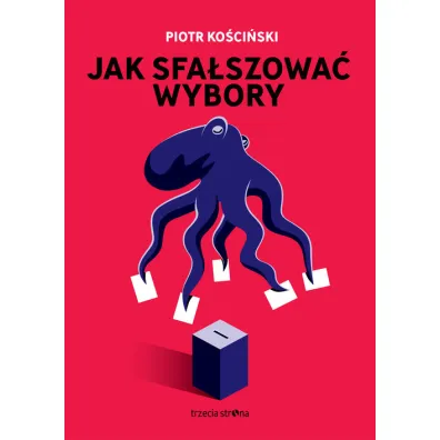 Jak sfa�szowa� wybory - Piotr Ko�ci�ski