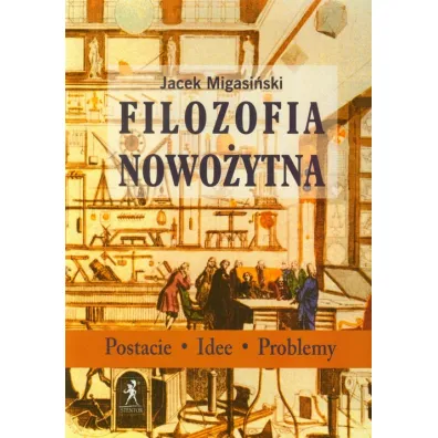 Filozofia nowo�ytna. Postacie, idee, problemy - Jacek Migasi�ski