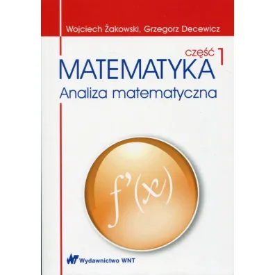 Matematyka. Cz�� 1. Analiza matematyczna - Grzegorz Decewicz, Wojciech �akowski