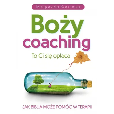Bo�y coaching. To Ci si� op�aca. Jak Biblia mo�e pom�c w terapii - Ma�gorzata  Kornacka