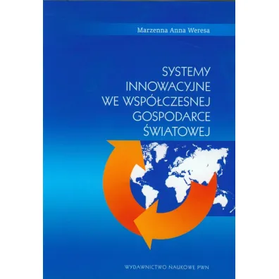 Systemy innowacyjne we wsp�czesnej gospodarce �wiatowej - Anna Weresa Marzenna