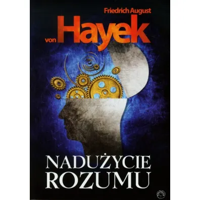 Nadu�ycie rozumu - Friedrich August von Hayek, August Hayek Friedrich