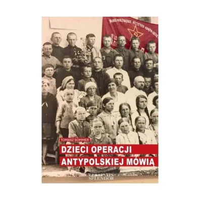 Dzieci operacji antypolskiej m�wi� - Tomasz Sommer