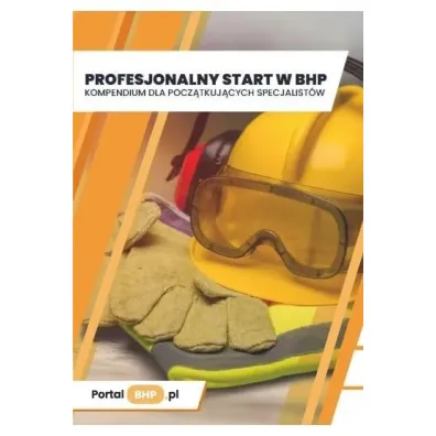Profesjonalny start w BHP. Kompendium dla pocz�tkuj�cych specjalist�w