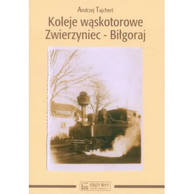Koleje w�skotorowe Zwierzyniec-Bi�goraj - Andrzej Tajchert