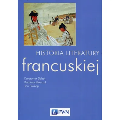 Historia literatury francuskiej - Barbara Marczuk, Katarzyna Dybe�, Jan Prokop