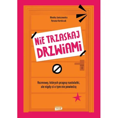 Nie trzaskaj drzwiami. Rozmowy, kt�rych pragn� nastolatki, ale nigdy ci o tym nie powiedz�