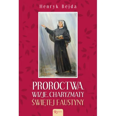 Proroctwa, Wizje, Charyzmaty �wi�tej Faustyny - Henryk Bejda