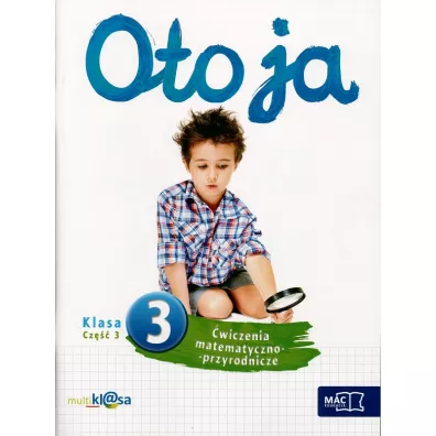 Oto ja. �wiczenia matematyczno-przyrodnicze. Klasa 3. Cz�� 3 - Anna Stalmach-Tkacz, Joanna Wosianek, Karina Mucha