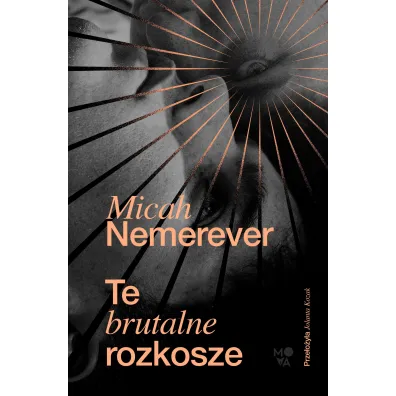 Te brutalne rozkosze - Micah Nemerever