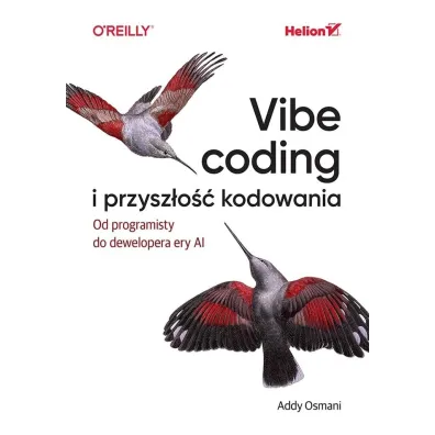 Vibe coding i przysz�o�� kodowania. Od programisty do dewelopera ery AI - Addy Osmani