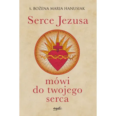 Serce Jezusa m�wi do twojego serca - Bo�ena Maria Hanusiak