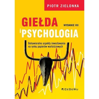 Gie�da i psychologia. Behawioralne aspekty inwestowania na rynku papier�w warto�ciowych - Piotr Zielonka