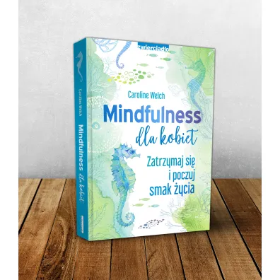 Mindfulness dla kobiet. Zatrzymaj si� i poczuj smak �ycia