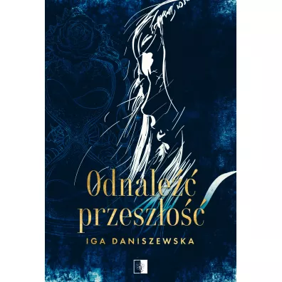 Odnale�� przesz�o�� - Iga  Daniszewska