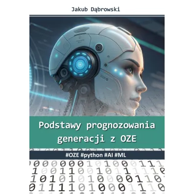 Podstawy prognozowania generacji z OZE. #OZE #python #AI #ML - Jakub D�browski