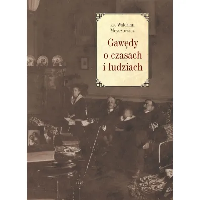 Gaw�dy o czasach i ludziach - Walerian Meysztowicz