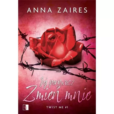 Jej porywacz. Zmie� mnie. Twist me. Tom 1 - Anna Zaires