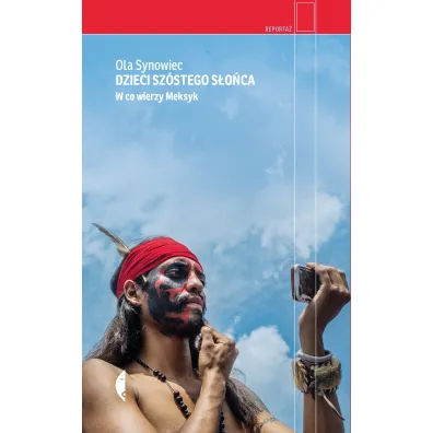 Dzieci Sz�stego S�o�ca. W co wierzy Meksyk - Ola  Synowiec