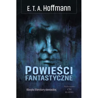 Klasyka Literatury Niemieckiej. Powie�ci fantastyczne - Ernst Theodor Amadeus Hoffmann